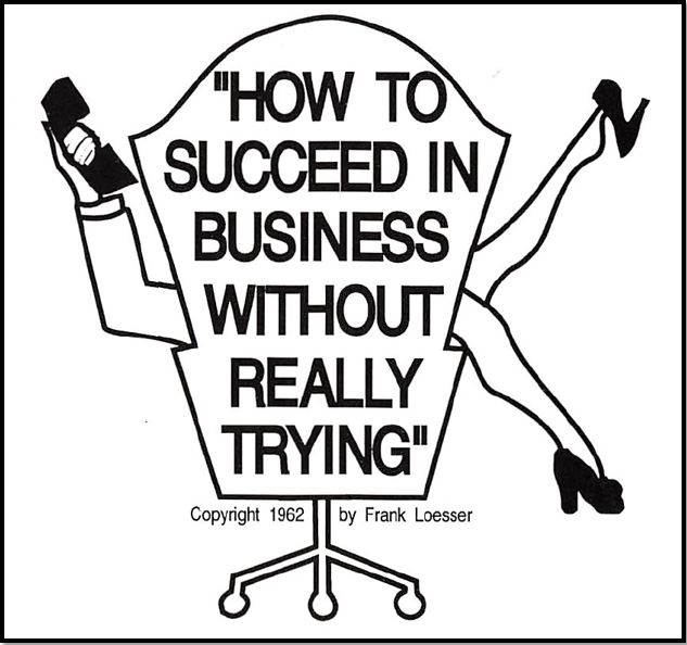 How To Succeed in Business Without Really Trying